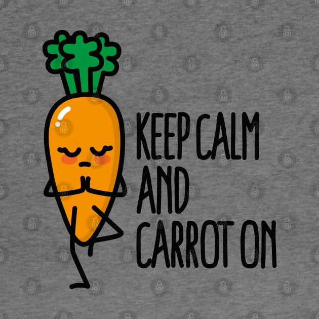 Keep calm and carrot on funny Yoga vegan food pun by LaundryFactory